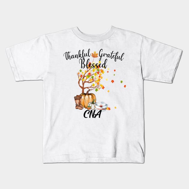 Grateful Thankful Blessed CNA Nurse Thanksgiving Day Gift Kids T-Shirt by cobiepacior